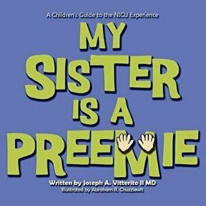 My Sister Is a Preemie, Paperback - Joseph Vitterito imagine