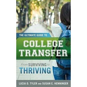 The Ultimate Guide to College Transfer: From Surviving to Thriving, Hardcover - Lucia D. Tyler imagine