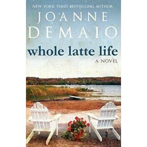 Whole Latte Life, Paperback - Joanne Demaio imagine