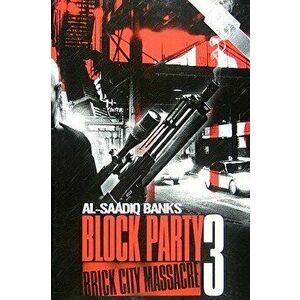 Block Party 3: Brick City Massacre, Paperback - Al-Saadiq Banks imagine