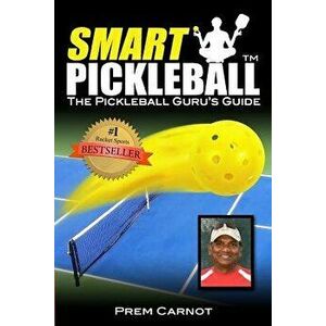 Smart Pickleball: The Pickleball Guru's Guide, Paperback - Prem Carnot imagine