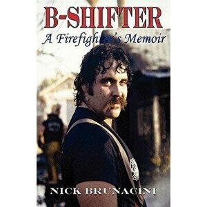 B-Shifter: A Firefighter's Memoir, Paperback - Nick Brunacini imagine