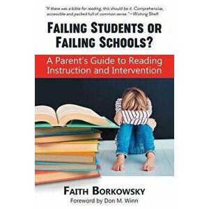 Failing Students or Failing Schools': A Parent's Guide to Reading Instruction and Intervention, Paperback - Faith Borkowsky imagine