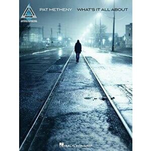 Pat Metheny: What's It All about, Paperback - Pat Metheny imagine