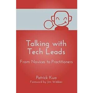 Talking with Tech Leads: From Novices to Practitioners, Paperback - Patrick Kua imagine