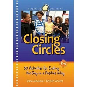 Closing Circles: 50 Activities for Ending the Day in a Positive Way - Dana Januszka imagine
