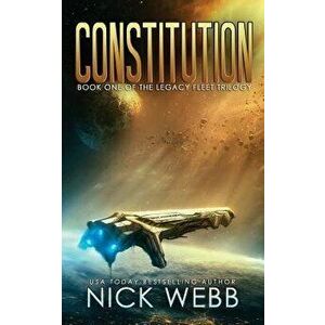 Constitution: Book 1 of the Legacy Fleet Trilogy, Paperback - Nick Webb imagine
