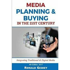 Media Planning & Buying N the 21st Century: Integrating Traditional & Digital Media, Paperback - MR Ronald D. Geskey Sr imagine