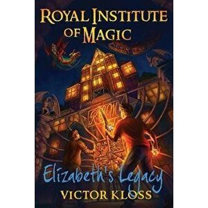 Elizabeth's Legacy (Royal Institute of Magic), Paperback - Victor Kloss imagine