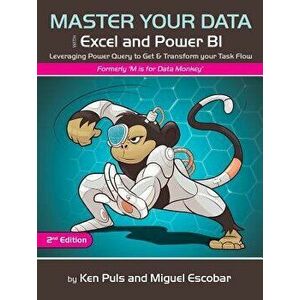 Master Your Data with Excel and Power Bi: Leveraging Power Query to Get & Transform Your Task Flow, Paperback (2nd Ed.) - Miguel Escobar imagine