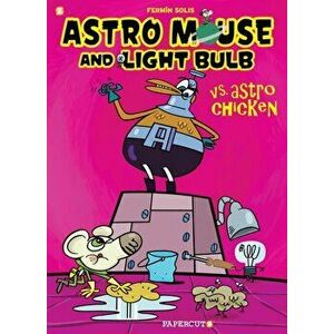 Astro Mouse and Light Bulb #1. Vs Astro Chicken, Paperback - Fermin Solis imagine