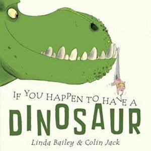 If You Happen to Have a Dinosaur, Hardcover - Linda Bailey imagine