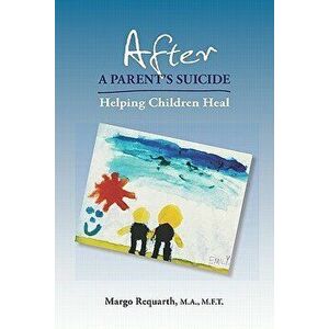 After a Parent's Suicide, Paperback (2nd Ed.) - Margo Requarth imagine