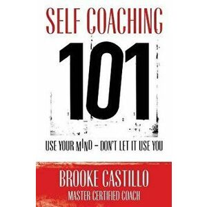 Self Coaching 101, Paperback - Brooke Castillo imagine