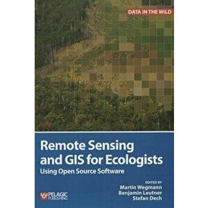 Remote Sensing and GIS for Ecologists: Using Open Source Software, Paperback - Martin Wegmann imagine