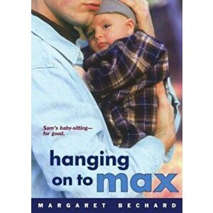 Hanging on to Max, Paperback - Margaret Bechard imagine