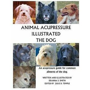 Animal Acupressure Illustrated: The Dog, Paperback - Deanna S. Smith imagine