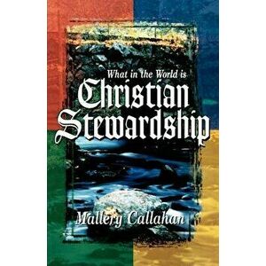 What in the World Is Christian Stewardship, Paperback - Mallery Callahan imagine