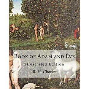 Book of Adam and Eve: Illustrated Edition (First and Second Book), Paperback - R. H. Charles imagine