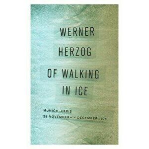 Of Walking in Ice: Munich-Paris, 23 November-14 December 1974, Paperback - Werner Herzog imagine