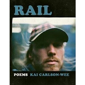Rail, Paperback - Kai Carlson-Wee imagine