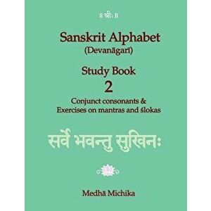 Sanskrit Alphabet (Devanagari) Study Book Volume 2 Conjunct Consonants & Exercises on Mantras and Slokas, Paperback - Medha Michika imagine