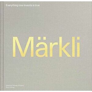 Peter Markli: Everything One Invents Is True, Hardcover - Pamela Johnston imagine