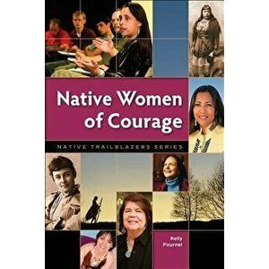 Native Women of Courage, Paperback - Kelly Fournel imagine