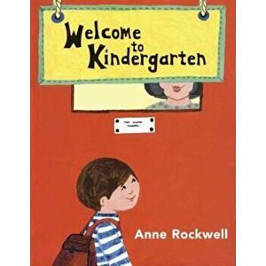 Welcome to Kindergarten, Paperback - Anne Rockwell imagine