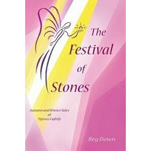 The Festival of Stones: Autumn and Winter Tales of Tiptoes Lightly, Paperback - Reg Down imagine