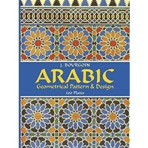 Arabic Geometrical Pattern and Design, Paperback - Jules Bourgoin imagine