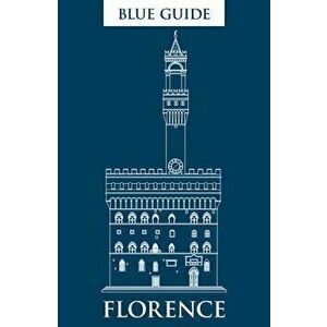Blue Guide Florence, 11th Edition, Paperback - Alta MacAdam imagine