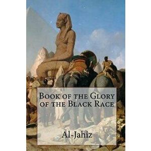 Book of the Glory of the Black Race, Paperback - Al-Jahiz imagine