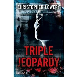 Triple Jeopardy, Paperback - Christopher Lowery imagine