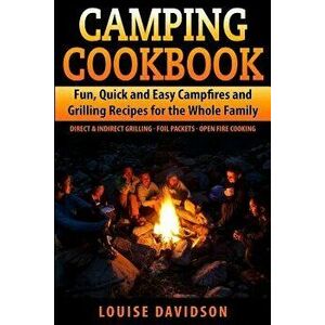 Camping Cookbook Fun, Quick & Easy Campfire and Grilling Recipes for the Whole Family: Direct & Indirect Grilling - Foil Packets - Open Fire Cooking, imagine