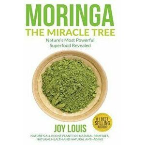 Moringa the Miracle Tree: Nature's Most Powerful Superfood Revealed, Nature's All in One Plant for Detox, Natural Weight Loss, Natural Health, Paperba imagine
