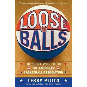 Loose Balls: The Short, Wild Life of the American Basketball Association, Paperback - Terry Pluto imagine