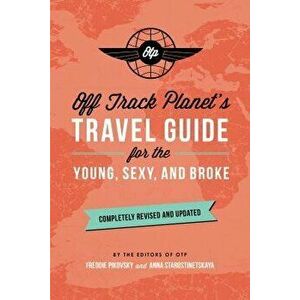Off Track Planet's Travel Guide for the Young, Sexy, and Broke: Completely Revised and Updated, Paperback - OffTrack Planet imagine