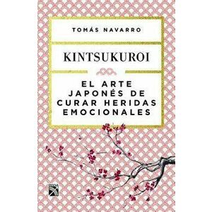 El Arte Japones de Curar Heridas Emocionales: Kint (Spanish), Paperback - Tomaas Navarro imagine