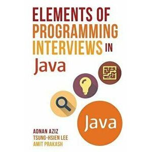 Elements of Programming Interviews in Java: The Insiders' Guide, Paperback - Aziz, Adnan imagine