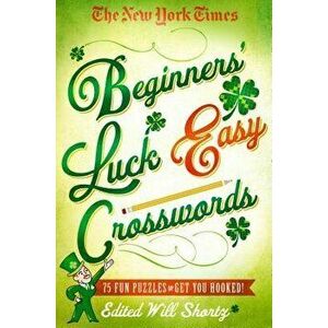 The New York Times Beginners' Luck Easy Crosswords: 75 Fun Puzzles to Get You Hooked!, Paperback - The New York Times imagine