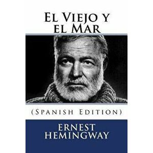 El Viejo y El Mar (Spanish Edition) (Spanish), Paperback - Ernest Hemingway imagine
