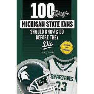 100 Things Michigan State Fans Should Know & Do Before They Die, Paperback - Michael Emmerich imagine