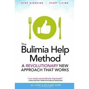 The Bulimia Help Method: A Revolutionary New Approach That Works, Paperback - Richard Kerr imagine