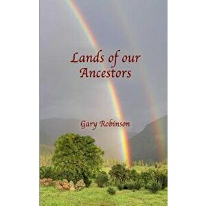 Lands of Our Ancestors, Paperback - Gary Robinson imagine