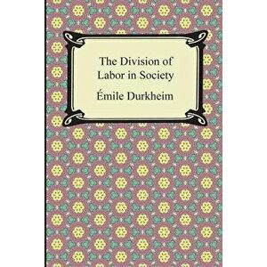 The Division of Labor in Society, Paperback - Emile Durkheim imagine