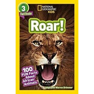 National Geographic Readers: Roar! 100 Facts about African Animals, Paperback - Stephanie Warren Drimmer imagine