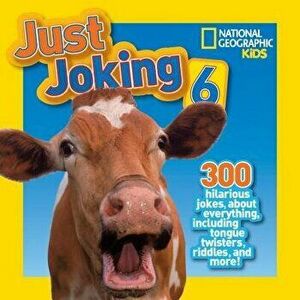 National Geographic Kids Just Joking 6: 300 Hilarious Jokes, about Everything, Including Tongue Twisters, Riddles, and More! - National Geographic Kid imagine