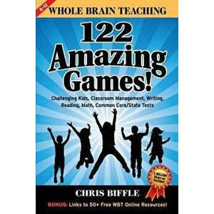 Whole Brain Teaching: 122 Amazing Games!: Challenging Kids, Classroom Management, Writing, Reading, Math, Common Core/State Tests, Paperback - Chris B imagine