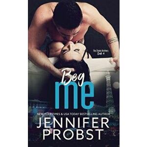 Beg Me, Paperback - Jennifer Probst imagine